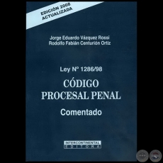 Ley Nº 1286/98  CÓDIGO PROCESAL PENAL  Comentado - Autores: JORGE EDUARDO VÁZQUEZ ROSSI / RODOLFO FABIÁN CENTURIÓN ORTIZ - Año 2008